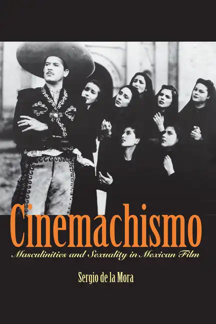 Cinemachismo: Masculinities and Sexuality in Mexican Film - Paperback
