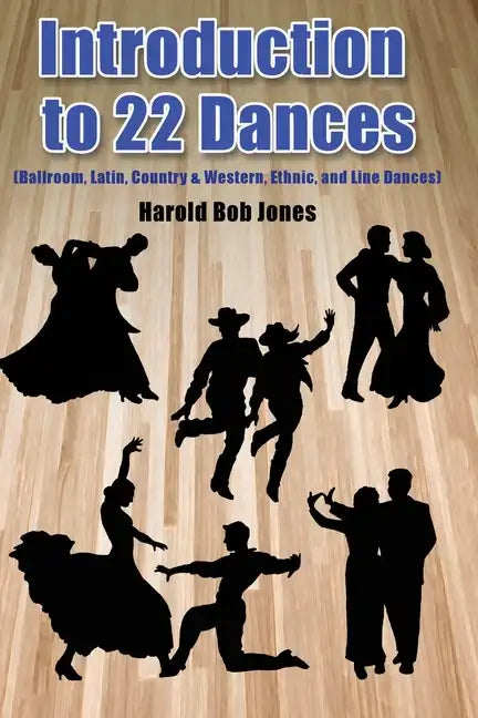 Introduction to 22 Kinds of Dances: (Ballroom, Latin, Country & Western, Ethnic, and Line Dances) - Paperback