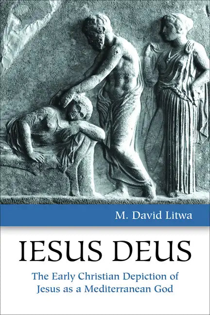 Iesus Deus: The Early Christian Depiction of Jesus as a Mediterranean God - Paperback