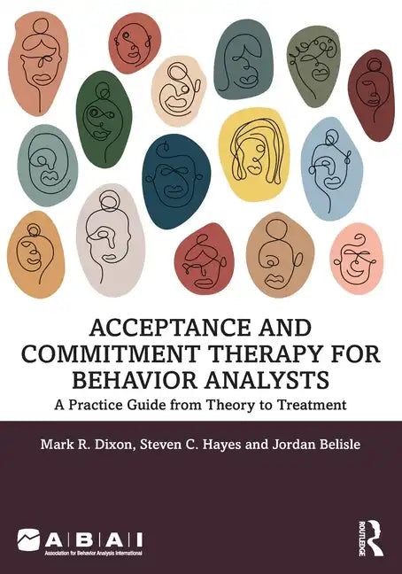 Acceptance and Commitment Therapy for Behavior Analysts: A Practice Guide from Theory to Treatment - Paperback
