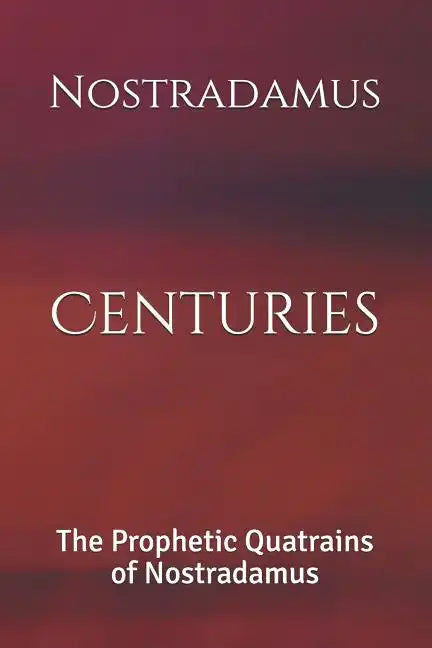 Centuries: The Prophetic Quatrains of Nostradamus - Paperback