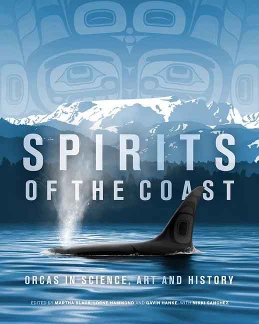 Spirits of the Coast: Orcas in Science, Art and History - Hardcover