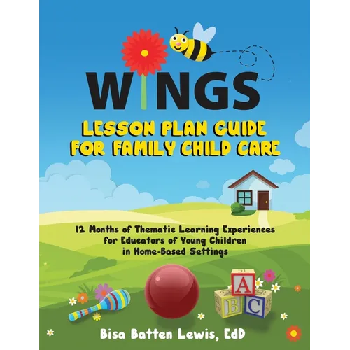 WINGS Lesson Plan Guide for Family Child Care: 12 Months of Thematic Learning Experiences for Educators of Young Children in Home-Based Settings - Paperback