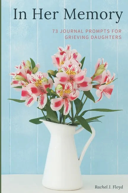 In Her Memory: 73 Journal Prompts for grieving Daughters - Paperback