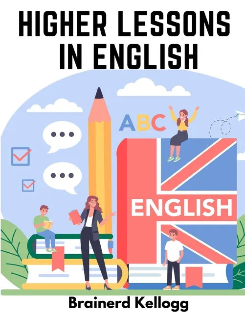 Higher Lessons in English: A work on English Grammar and Composition - Paperback