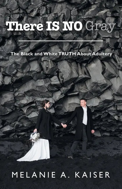 There Is No Gray: The Black and White Truth About Adultery - Paperback