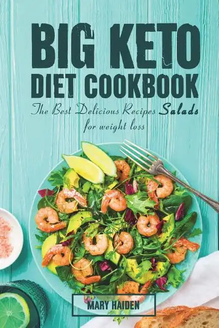 The Big Keto Diet Cookbook: the Best Delicious Recipes Salads for weight loss - Paperback