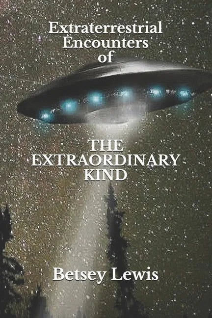 Extraterrestrial Encounters of The Extraordinary Kind - Paperback
