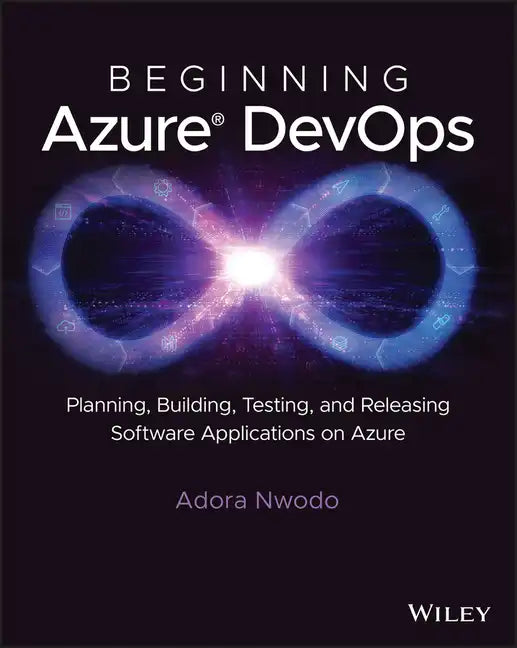 Beginning Azure Devops: Planning, Building, Testing, and Releasing Software Applications on Azure - Paperback