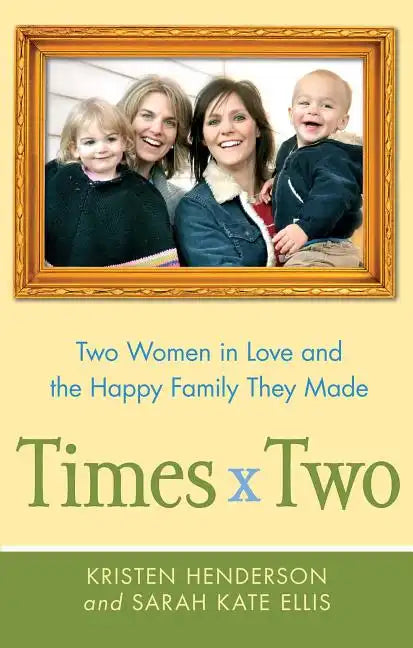 Times Two: Two Women in Love and the Happy Family They Made - Paperback