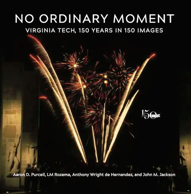 No Ordinary Moment: Virginia Tech, 150 Years in 150 Images - Paperback