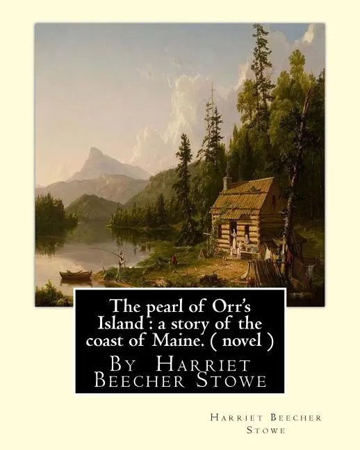 The pearl of Orr's Island: a story of the coast of Maine. A NOVEL: By Harriet Beecher Stowe - Paperback