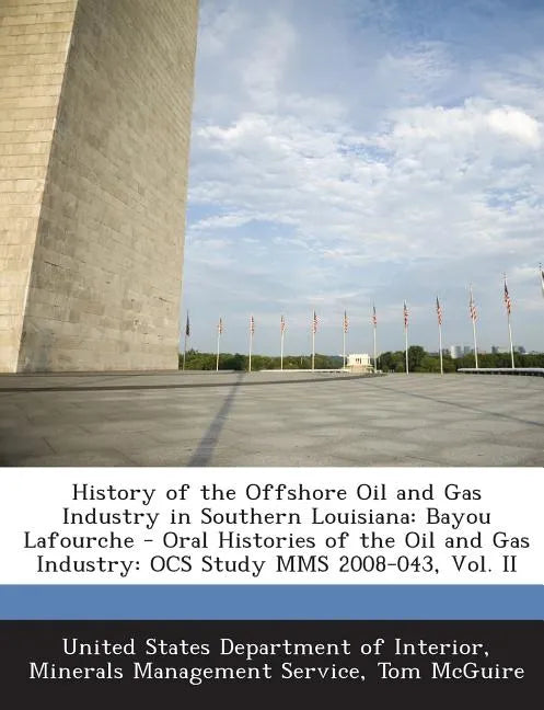 History of the Offshore Oil and Gas Industry in Southern Louisiana: Bayou Lafourche - Oral Histories of the Oil and Gas Industry: Ocs Study Mms 2008-0 - Paperback