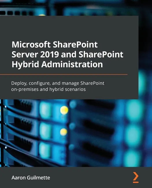 Microsoft SharePoint Server 2019 and SharePoint Hybrid Administration: Deploy, configure, and manage SharePoint on-premises and hybrid scenarios - Paperback