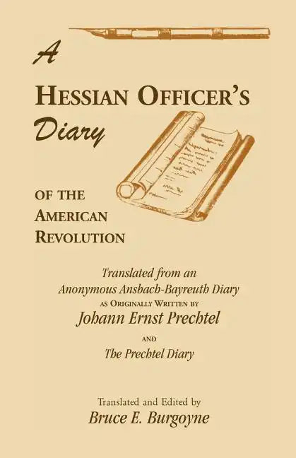 A Hessian Officer's Diary of the American Revolution Translated From An Anonymous Ansbach-Bayreuth Diary and The Prechtel Diary - Paperback