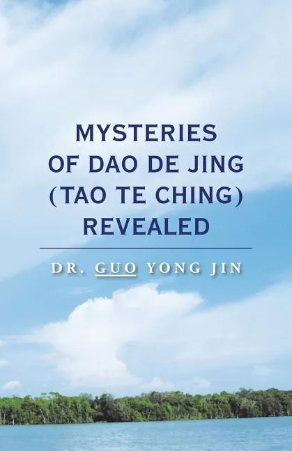 Mysteries of Dao De Jing (Tao Te Ching) Revealed - Paperback