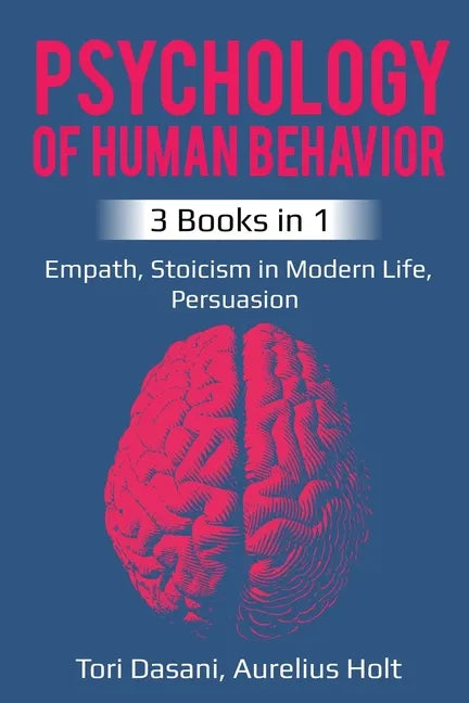 Psychology of Human Behavior: 3 Books in 1 - Empath, Stoicism in Modern Life, Persuasion - Paperback