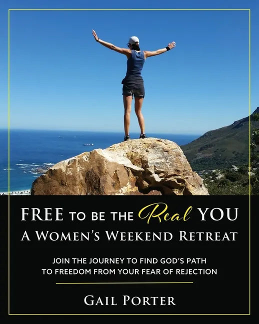 Free to Be the Real You - A Women's Weekend Retreat: Join the Journey to Find God's Path to Freedom From Your Fear of Rejection: A Women's Weekend Ret - Paperback
