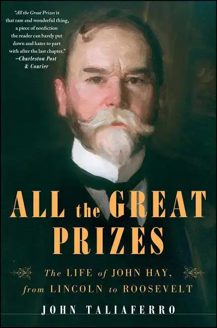 All the Great Prizes: The Life of John Hay, from Lincoln to Roosevelt - Paperback