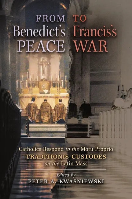 From Benedict's Peace to Francis's War: Catholics Respond to the Motu Proprio Traditionis Custodes on the Latin Mass - Paperback