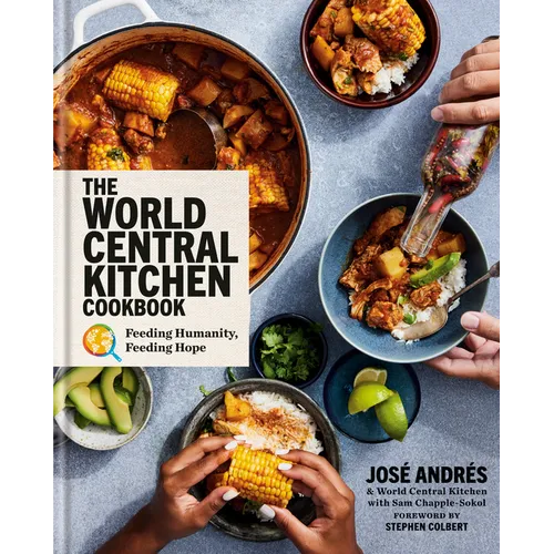 The World Central Kitchen Cookbook: Feeding Humanity, Feeding Hope - Hardcover