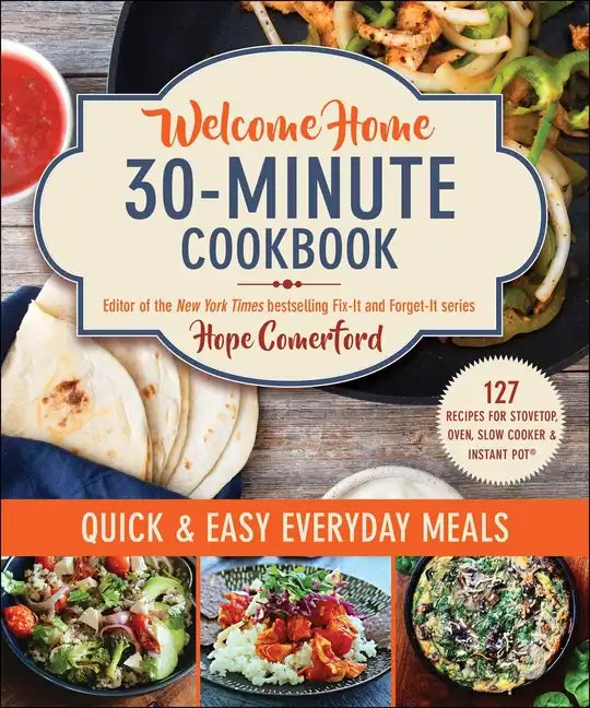 Welcome Home 30-Minute Cookbook: Quick & Easy Everyday Meals - Paperback