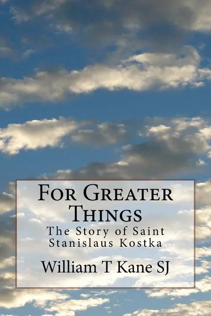 For Greater Things: The Story of Saint Stanislaus Kostka - Paperback