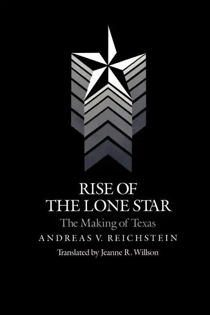 Rise of the Lone Star: The Making of Texas - Paperback