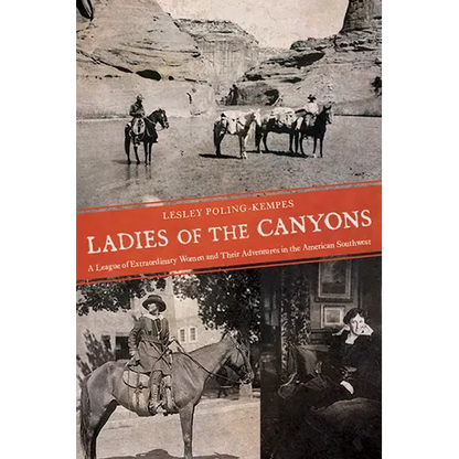 Ladies of the Canyons: A League of Extraordinary Women and Their Adventures in the American Southwest - Paperback