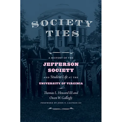 Society Ties: A History of the Jefferson Society and Student Life at the University of Virginia - Hardcover