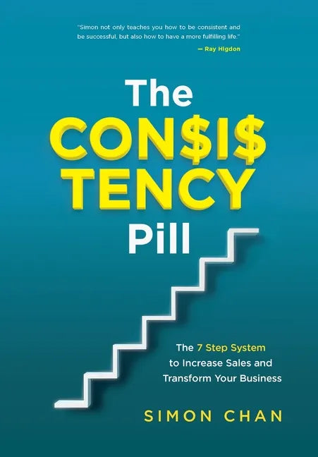 The Consistency Pill for Network Marketing Success: The 7 Step System to Increase Sales and Transform Your MLM Business - Hardcover