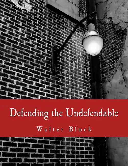 Defending the Undefendable (Large Print Edition): The Pimp, Prostitute, Scab, Slumlord, Libeler, Moneylender, and Other Scapegoats in the Rogue's Gall - Paperback