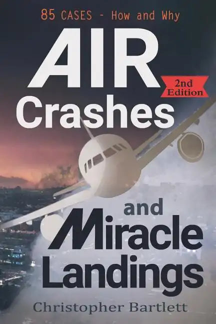Air Crashes and Miracle Landings: 85 CASES - How and Why - Paperback
