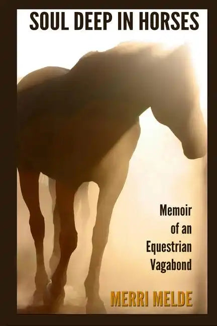Soul Deep in Horses: Memoir of an Equestrian Vagabond - Paperback