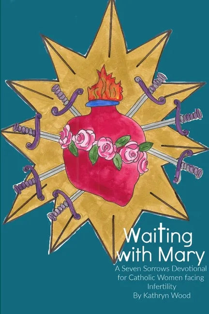 Waiting with Mary: A Seven Sorrows Devotional for Catholic Women facing Infertility - Paperback