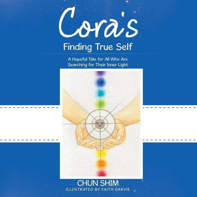 Cora's Finding True Self: A Hopeful Tale for All Who Are Searching for Their Inner Light - Paperback