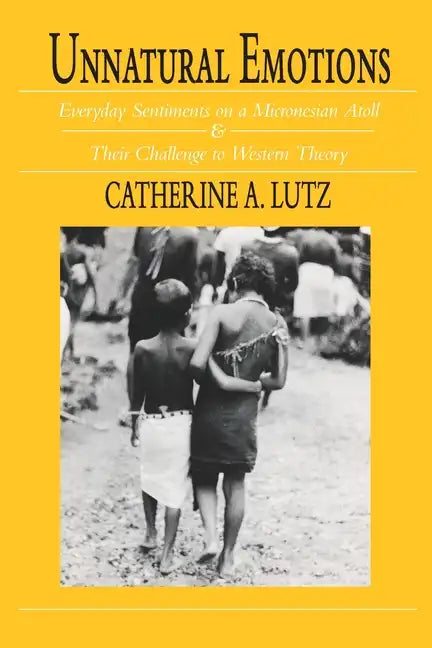 Unnatural Emotions: Everyday Sentiments on a Micronesian Atoll and Their Challenge to Western Theory - Paperback