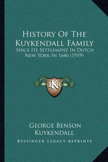 History Of The Kuykendall Family: Since Its Settlement In Dutch New York In 1646 (1919) - Paperback