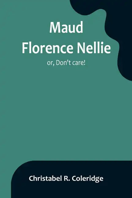 Maud Florence Nellie; or, Don't care! - Paperback