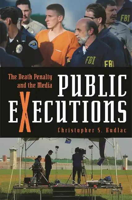 Public Executions: The Death Penalty and the Media - Hardcover