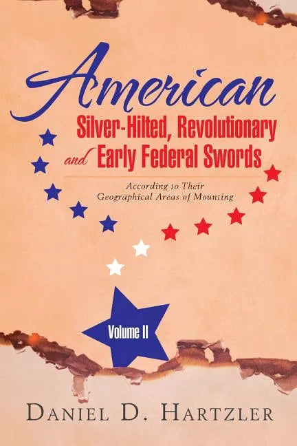 American Silver-Hilted, Revolutionary and Early Federal Swords Volume II: According to Their Geographical Areas of Mounting - Paperback