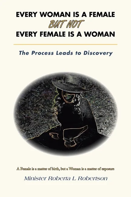 Every Woman Is a Female but Not Every Female Is a Woman: The Process Leads to Discovery - Paperback