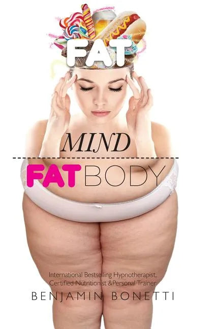 Fat Mind, Fat Body - An Effective & Lasting Weight Loss Solution: Lose Weight, Keep Fit & Live Longer - Paperback