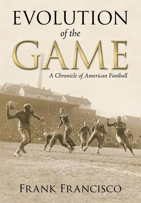 Evolution of the Game: A Chronicle of American Football - Paperback