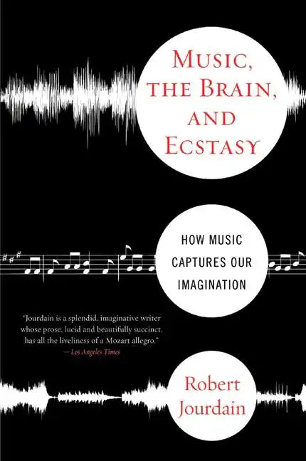 Music, the Brain, and Ecstasy: How Music Captures Our Imagination - Paperback