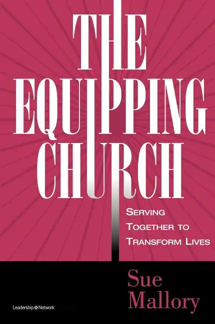 The Equipping Church: Serving Together to Transform Lives - Paperback
