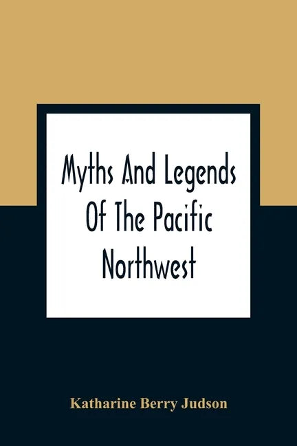Myths And Legends Of The Pacific Northwest: Especially Of Washington And Oregon - Paperback