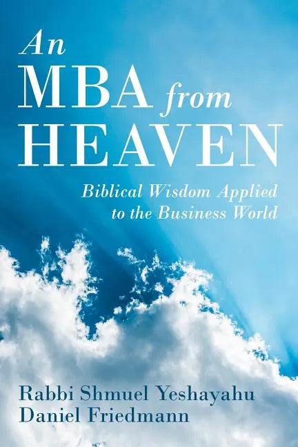 An MBA from Heaven: Biblical Wisdom Applied to the Business World - Paperback