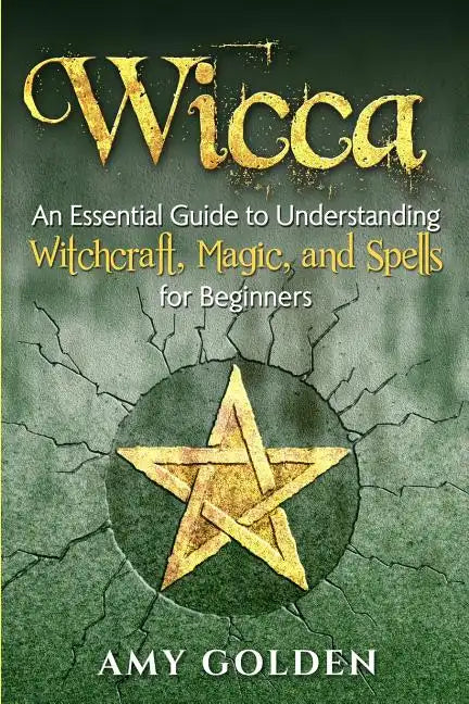 Wicca: An Essential Guide to Understanding Witchcraft, Magic, and Spells for Beginners - Paperback