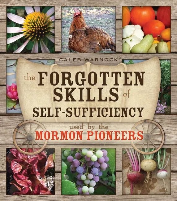 Forgotten Skills of Self-Sufficiency: Used by the Mormon Pioneers - Paperback